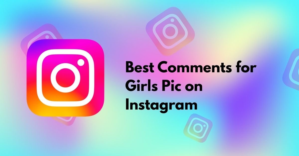 Best Comments for Girls Pic on Instagram