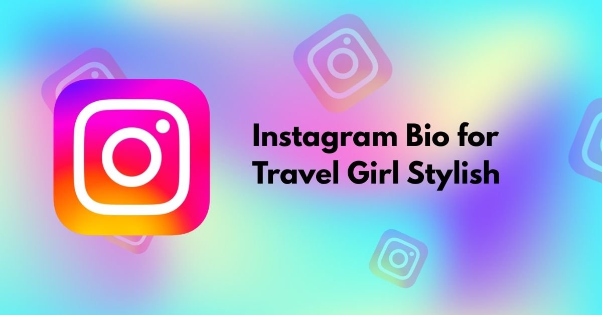 Instagram Bio for Travel Girl Stylish