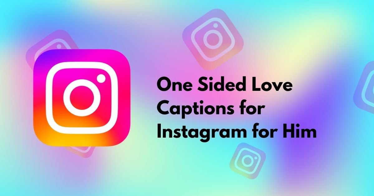 One Sided Love Captions for Instagram for Him