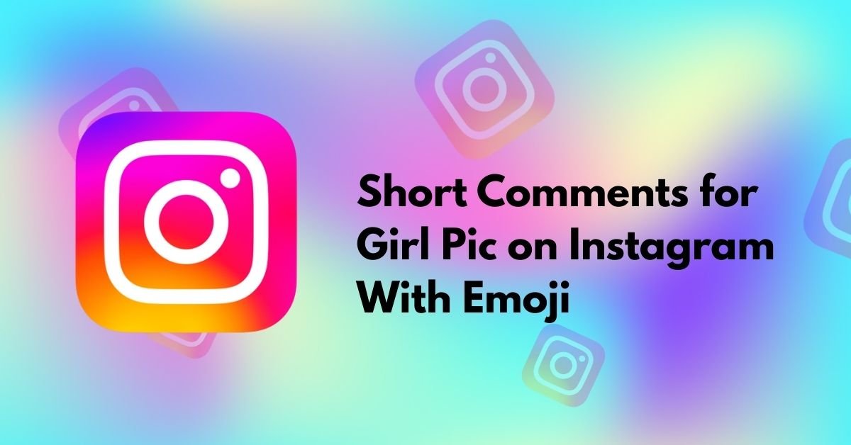 Short Comments for Girl Pic on Instagram With Emoji